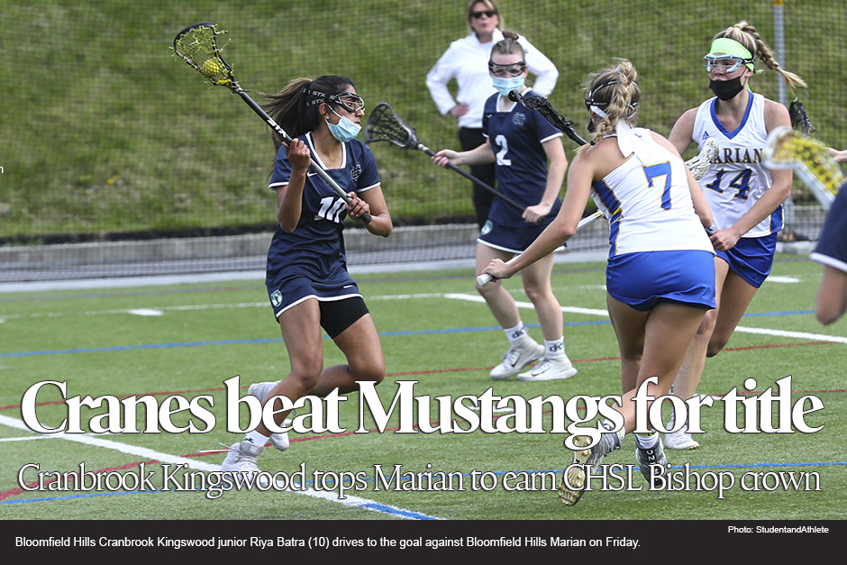 Girls lacrosse: Bloomfield Hills Cranbrook Kingswood beats Bloomfield Hills Marian to win CHSL Bishop Division championship on Friday, May 14, 2