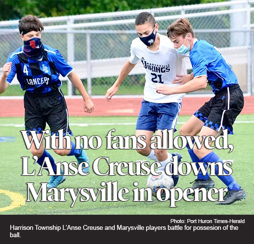 No fans allowed: Marysville boys soccer opens season with eerie match at L'Anse Creuse 